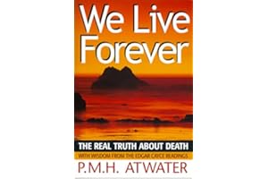 We Live Forever: The Real Truth about Death