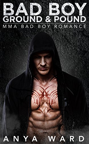 ROMANCE: BAD BOY ROMANCE: Bad Boy Ground & Pound (Bad Boy MMA Fighter Romance) (Sports Alpha Male Romance Short Stories)