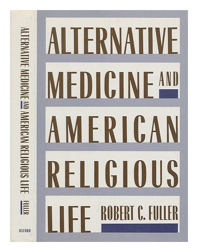 Alternative Medicine and American Religious Life, by Robert C. Fuller