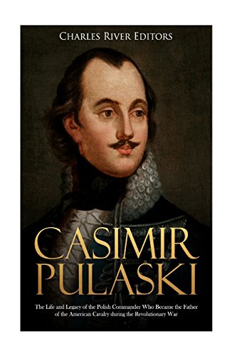Buy Casimir Pulaski: The Life and Legacy of the Polish Commander Who ...