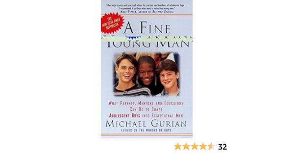 A Fine Young Man What Parents Mentors And Educators Can Do To Shape Adolescent Boys Into Exceptional Men Gurian Michael 9780874779691 Amazon Com Books
