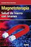 Magnetoterapia, salud de hierro con imanes. (Spanish Edition)