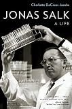 Charlotte DeCroes Jacobs, "Jonas Salk: A Life" (Oxford UP, 2015)
