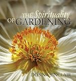 The Spirituality of Gardening by 