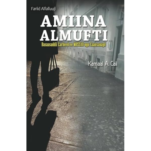 Amiina Almufti Basaasaddii Carbeed Ee Mossad Ugu Caansanayd Somali Edition Cali Kamaal A 9781983466854 Amazon Com Books