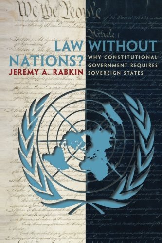 Download Law without Nations?: Why Constitutional Government Requires Sovereign States