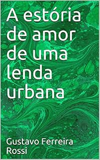 Livro A estória de amor de uma lenda urbana