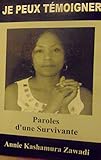 JE PEUX TÉMOIGNER: Paroles d'Une Survivante (Violences Faites Contre Les Femmes) (French Edition) by Annie Kashamura Zawadi, Suzanne Y.T.