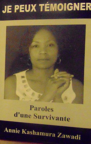 JE PEUX TÉMOIGNER: Paroles d'Une Survivante (Violences Faites Contre Les Femmes) (French Edition) by Annie Kashamura Zawadi