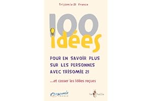 100 idées pour en savoir plus sur les personnes avec Trisomie 21