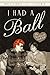I Had a Ball: My Friendship with Lucille Ball