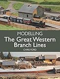 Modelling the Great Western Branch Lines by Chris Ford