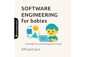Software Engineering for Babies (Tiny Thinkers Academy): A Friendly First Look at Programs and Apps