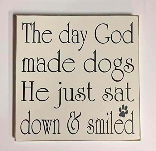 Dog Sign, Wooden Dog Sign, 10"x10" "The day God Made dogs He just sat down &amp; smiled" Dog Lover Gifts