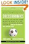 Soccernomics: Why England Loses, Why Spain, Germany, and Brazil Win, and Why the U.S., Japan, Australiaand Even IraqAre Destined to Become the Kings of the Worlds Most Popular Sport