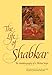 The Life of Shabkar: The Autobiography of a Tibetan Yogin (Suny Series in Buddhist Studies) by Constance Wilkinson, Michal Abrams