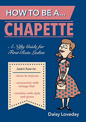 Download How to Be a . . . Chapette: A Nifty Guide for First-Rate Ladies