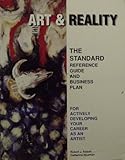 Art and Reality : The Standard Reference Guide and Business Plan for Actively Developing Your Career As an Artist, Abbott, Robert J. and Newman, Catherine, 0963647407