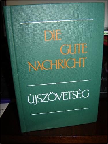 Die Gute Nachricht Ujszovetseg Bilingual Hungarian New Testament Das Neue Testament In Heutigem Deutsch Magyar Nyelvu Uj Testamentum ドイツ語 ドイツ ハンガリー語 ハンガリー Bible Society 聖書協会 本 通販 Amazon
