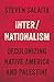 Inter/Nationalism: Decolonizing Native America and Palestine (Indigenous Americas)