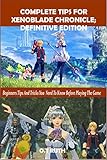 COMPLETE TIPS FOR XENOBLADE CHRONICLE: DEFINITIVE