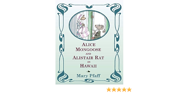 Alice Mongoose And Alistair Rat In Hawaii The Classic Children S Picture Book By Mary Pfaff The Beatrix Potter Of Hawaii Volume 1 Mary Pfaff Amazon Com Books