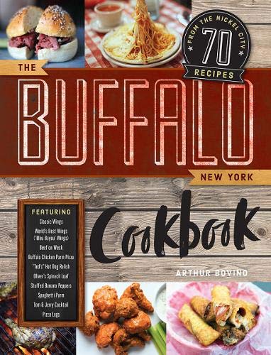 The Buffalo New York Cookbook: 70 Recipes from The Nickel City The Buffalo New York Cookbook: 70 Recipes from The Nickel City