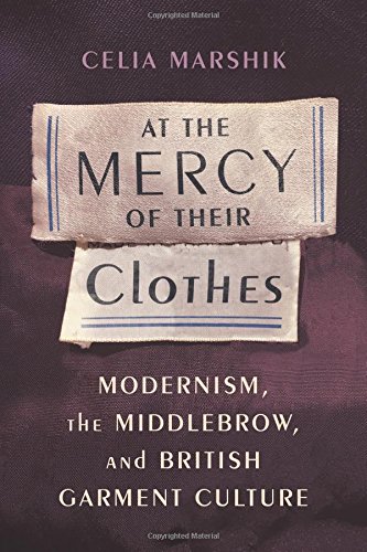 At the Mercy of Their Clothes: Modernism, the Middlebrow, and British Garment Culture (Modernist Latitudes)