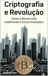 Livro Criptografia e Revolução: Como o Bitcoin Está Redefinindo o Futuro Financeiro