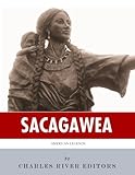 American Legends: The Life of Sacagawea by Charles River Editors