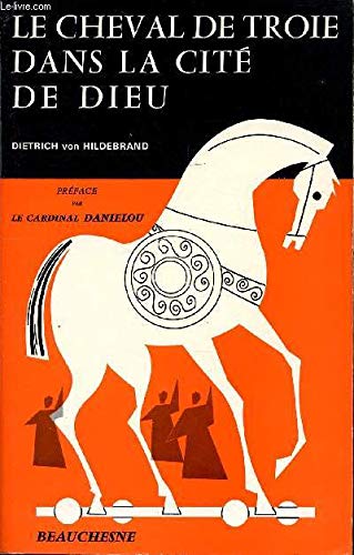 Le Cheval De Troie Dans La Cite De Dieu Von Hildebrand Dietrich Amazon Com Books