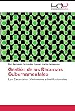 Image de Gestión de los Recursos Gubernamentales: Los Escenarios Nacionales e Institucionales (Spanish Edition)