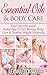 Essential Oils & Body Care: Your Own Personal Pocket Spa To DIY Beauty, Body Care & Loosing Weight Naturally (DIY Beauty Collection Book 2)