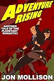 Adventure Rising: Another Tale of the Planetary Romantic (Jack Dashing Book 2) by Jon Mollison