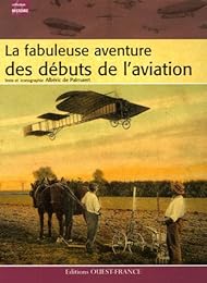 La  fabuleuse aventure des débuts de l'aviation