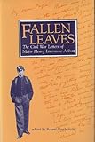 Fallen Leaves: The Civil War Letters of Major Henry Livermore Abbott by Robert Garth Scott