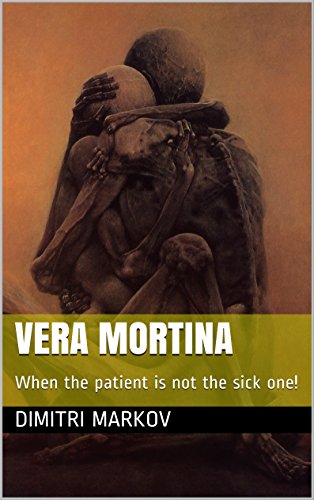 Vera Mortina: When the patient is not the sick one! (Dangerous Doctors Series) by [Markov, Dimitri]
