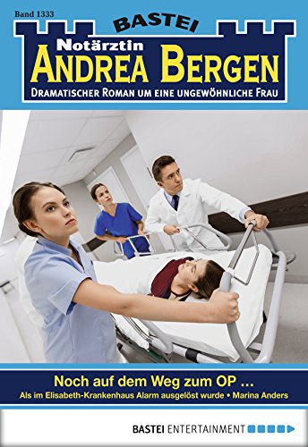 Notärztin Andrea Bergen - Folge 1333: Noch auf dem Weg zum OP ... (German Edition)