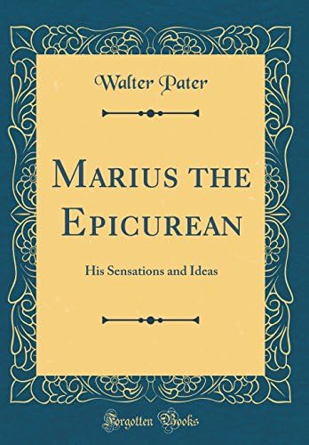 Marius the Epicurean: His Sensations and Ideas (Classic Reprint) Hardcover – Import, 19 Apr 2018