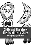 Stella and Moonface: The Inability to Share by Sara C. Gerou