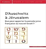 D'Auschwitz à Jérusalem : Que peut apporter la pensée juive française au nouvel Israël ? by 