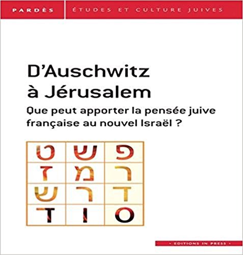 D'Auschwitz à Jérusalem : Que peut apporter la pensée juive française au nouvel Israël ? by Collectif