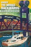 Under the Bridge Backwards: My Marriage, My Family, and Alzheimer's by 