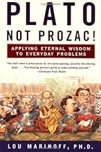 Plato, Not Prozac!: Applying Eternal Wisdom to Everyday Problems