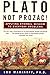 Plato, Not Prozac!: Applying Eternal Wisdom to Everyday Problems - Book by Lou Marinoff