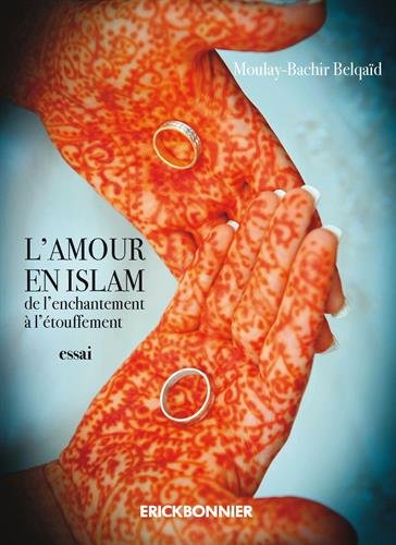 L Amour En Islam De L Enchantement A L Etouffement Encre D Orient French Edition Belqaid Moulay Bachir Amazon Com Books
