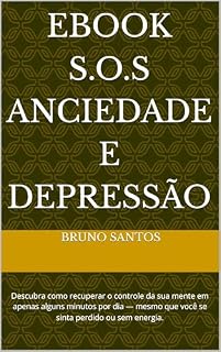 Livro EBOOK S.O.S ANCIEDADE E DEPRESSÃO: Descubra como recuperar o controle da sua mente em apenas alguns minutos por dia — mesmo que você se sinta perdido ou sem energia.
