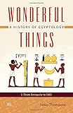 Wonderful Things: A History of Egyptology: 1: From Antiquity to 1881
