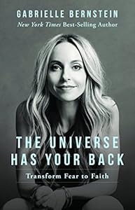 The Universe Has Your Back: Transform Fear to Faith