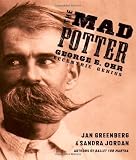 Front cover for the book The Mad Potter: George E. Ohr, Eccentric Genius by Jan Greenberg